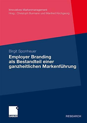 Employer Branding als Bestandteil Einer Ganzheitlichen Markenführung (Innovatives Markenmanagement) (German Edition): Dissertation, HHL - Leipzig ... Mit einem Geleitw. von Manfred Kirchgeorg