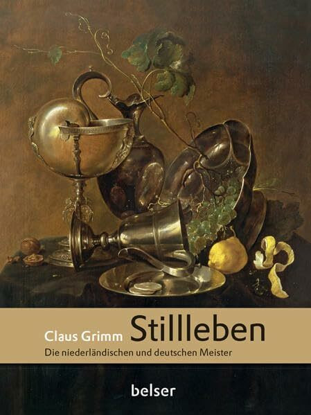 Stillleben: Die niederländischen und deutschen Meister