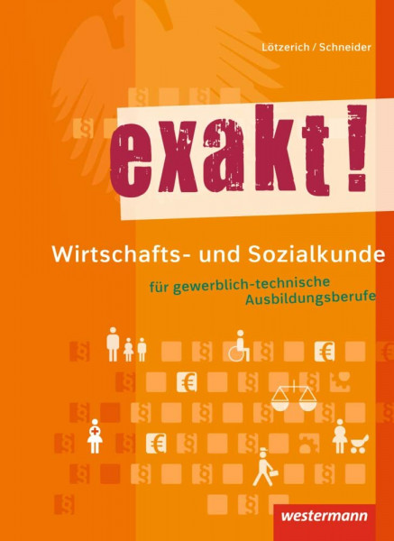 exakt! / exakt! Wirtschafts- und Sozialkunde für gewerblich-technische Ausbildungsberufe: Wirtschafts- und Sozialkunde für gewerblich-technische Ausbildungsberufe / Schülerband