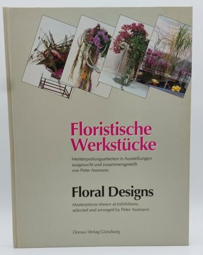Floristische Werkstücke. Meisterarbeiten in Ausstellungen. Dt. /Engl.