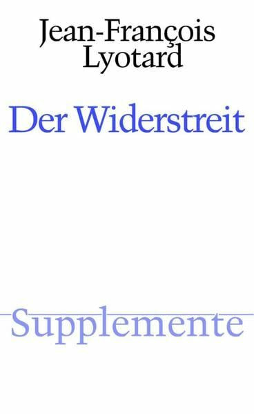 Der Widerstreit: Übersetzt von Joseph Vogl. Mit einer Bibliographie zum Gesamtwerk Lyotards von Reinhold Clausjürgens. 2. Auflage (Supplemente)