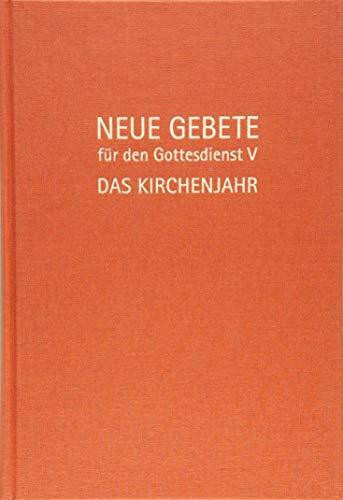 Neue Gebete für den Gottesdienst V: Das Kirchenjahr