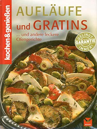 Aufläufe und Gratins: Aus dem Backofen schnell auf den Tisch: Und andere leckere Ofengerichte