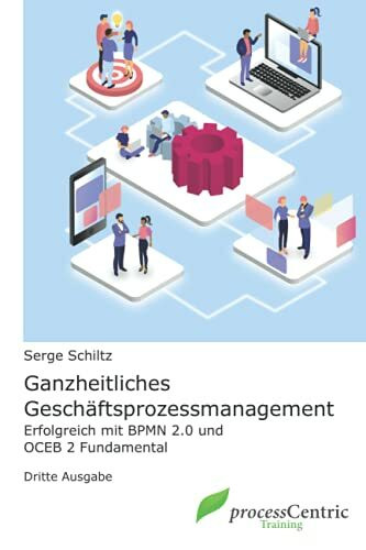 Ganzheitliches Geschäftsprozessmanagement: Erfolgreich mit BPMN 2.0 und OCEB 2 Fundamental
