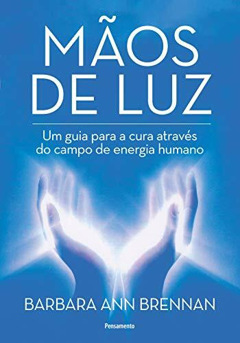 Mãos de luz: um guia para a cura através do campo de energia humano