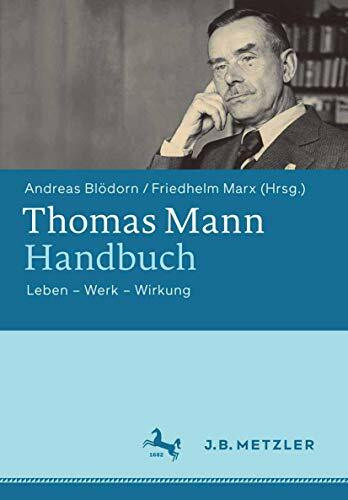 Thomas Mann-Handbuch: Leben – Werk – Wirkung