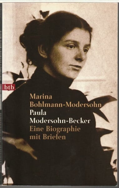 Paula Modersohn-Becker: Eine Biographie mit Briefen