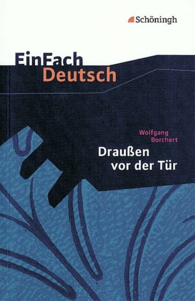 Draußen vor der Tür. Textausgabe. EinFach Deutsch Textausgaben: Ein Stück, das kein Theater spielen und kein Publikum sehen will. Texte, Materialien, ... Erzählungen und Gedichte. Klasse 8 - 10