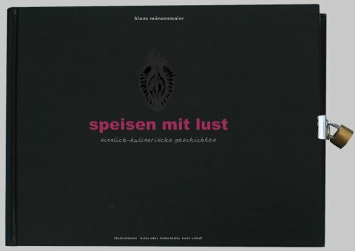 Speisen mit Lust: sinnlich-kulinarische Geschichten