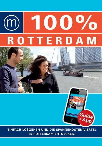 100% Cityguide Rotterdam: Reiseführer inkl. kostenloser App + Extra Stadtplan