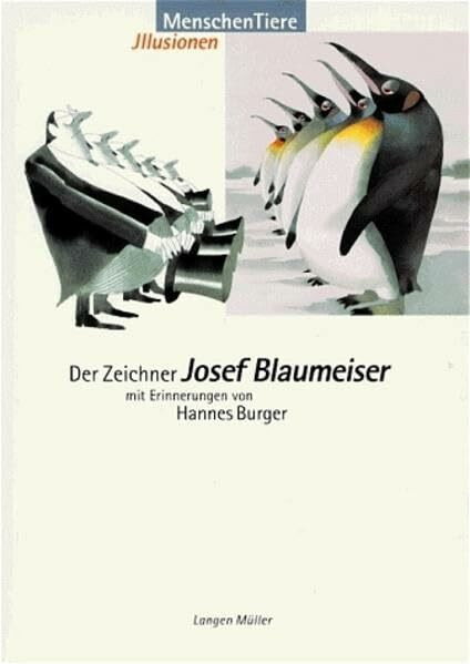 Menschen, Tiere, Illusionen: Der Zeichner Josef Blaumeiser