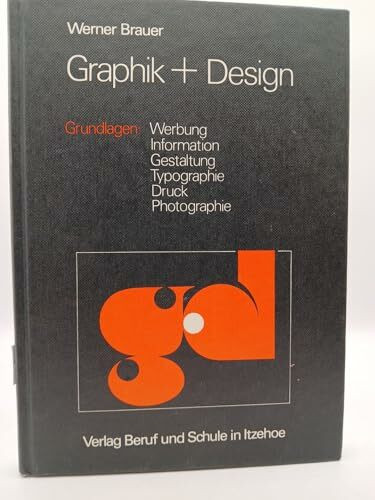 Graphik + Design: Grundlagen: Werbung, Information, Gestaltung, Typographie, Druck, Photographie