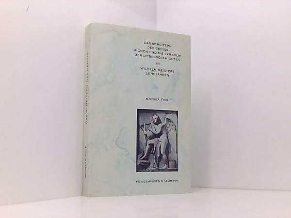 Das Scheitern des Genius: Mignon und die Symbolik der Liebesgeschichten in "Wilhelm Meisters Lehrjahren" (Epistemata - Würzburger wissenschaftliche Schriften. Reihe Literaturwissenschaft)