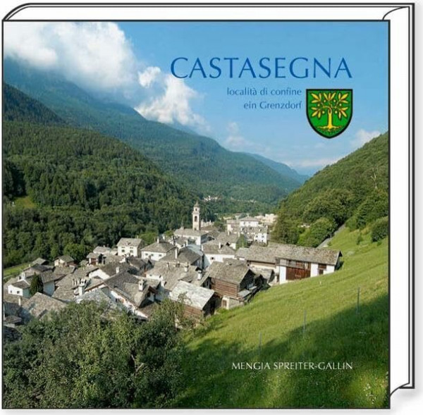 Castasegna - località di confine - ein Grenzdorf: Localita di confine; Ein Grenzdorf. Text italien.-dtsch.