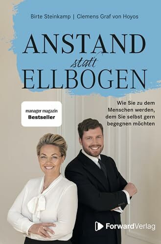 Anstand statt Ellbogen: Wie Sie zu dem Menschen werden, dem Sie selbst gern begegnen möchten