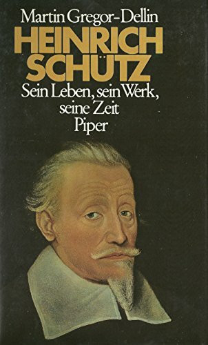 Heinrich Schütz. Sein Leben, sein Werk, seine Zeit