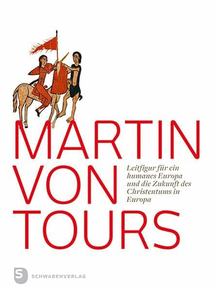 Martin von Tours: Leitfigur für ein humanes Europa und die Zukunft des Christentums in Europa