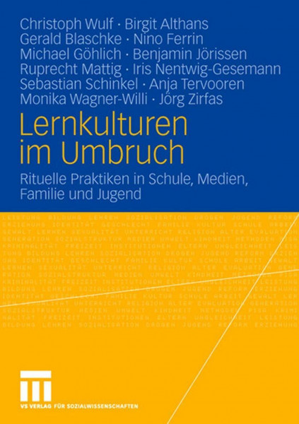 Lernkulturen im Umbruch. Rituelle Praktiken in Schule, Medien, Familie und Jugend