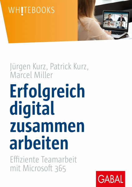 Erfolgreich digital zusammen arbeiten: Effiziente Teamarbeit mit Microsoft 365 (Whitebooks)