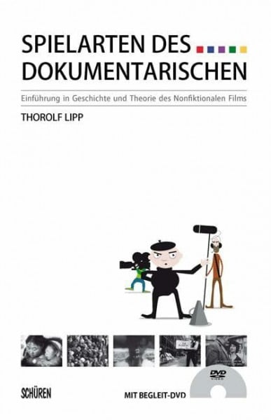 Spielarten des Dokumentarischen: Einführung in Geschichte und Theorie des Nonfiktionalen Films