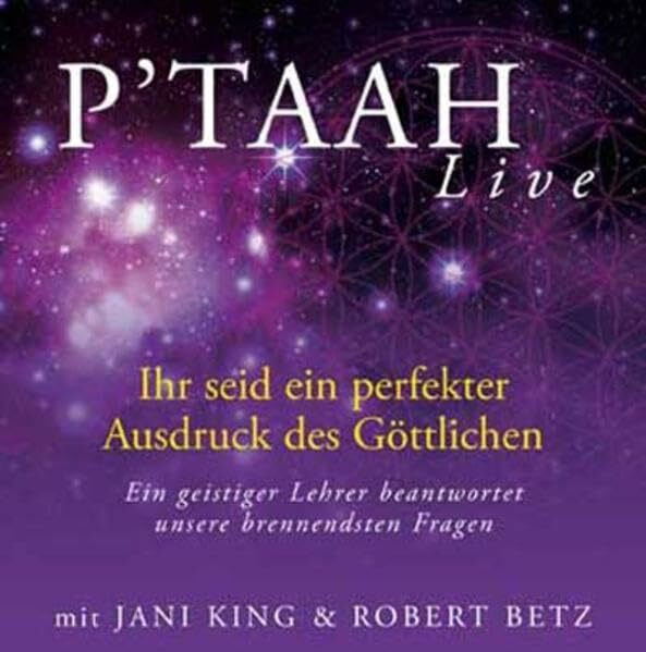 P´TAAH Live - Ihr seid ein perfekter Ausdruck des Göttlichen: Ein geistiger Lehrer beantwortet unsere brennendsten Fragen, 3 Audio CDs: Ein geistiger ... unsere brennendsten Fragen. 3 Vortrags-CDs