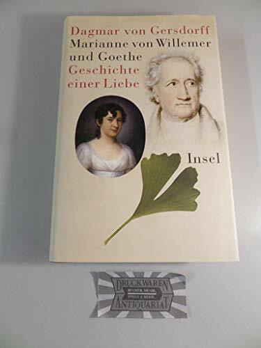 Marianne von Willemer und Goethe: Geschichte einer Liebe