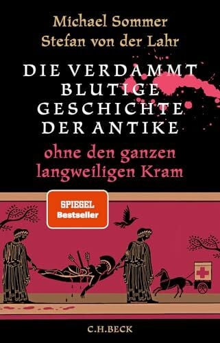 Die verdammt blutige Geschichte der Antike: ohne den ganzen langweiligen Kram