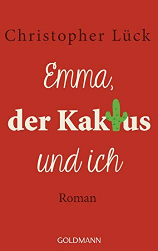 Emma, der Kaktus und ich: Roman