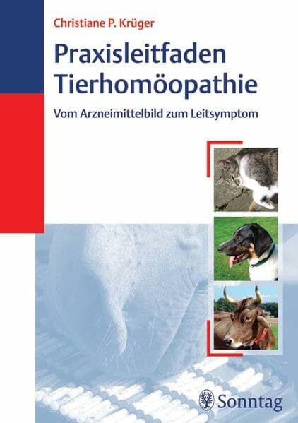 Praxisleitfaden Tierhomöopathie: Vom Arzneimittelbild zum Leitsymptom Praxisleitfaden Tierhomöopathie: Vom Arzneimittelbild zum Leitsymptom