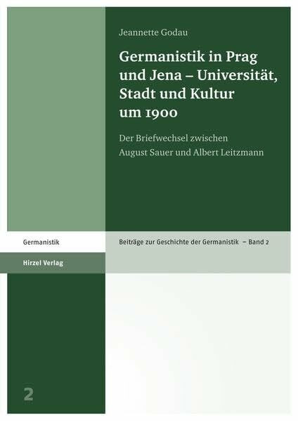 Germanistik in Prag und Jena – Universität, Stadt und Kultur um 1900: Der Briefwechsel zwischen August Sauer und Albert Leitzmann (Beiträge zur Geschichte der Germanistik)