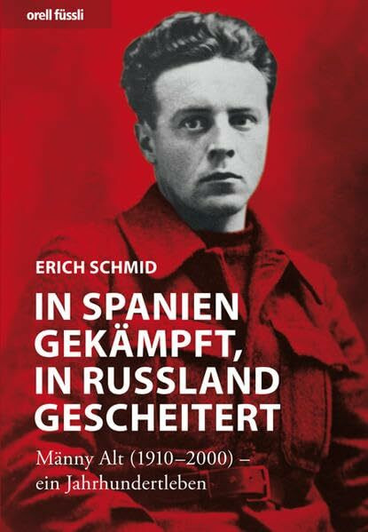 In Spanien gekämpft, in Russland gescheitert - Männy Alt (1910-2000) ein Jahrhundertleben