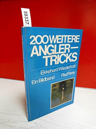 200 weitere Anglertricks - Ein Bildband aus dem unerschöpflichen Ideenreichtum erfahrener Sportfisch