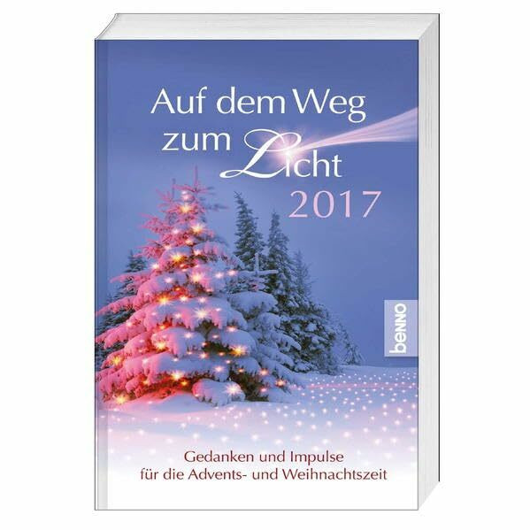 Auf dem Weg zum Licht 2017: Gedanken und Impulse für die Advents- und Weihnachtszeit