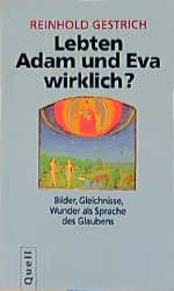 Lebten Adam und Eva wirklich?: Bilder, Gleichnisse, Wunder als Sprache des Glaubens