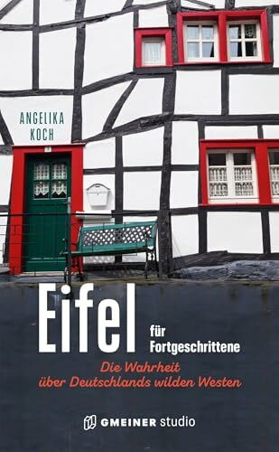 Eifel für Fortgeschrittene: Die Wahrheit über Deutschlands wilden Westen