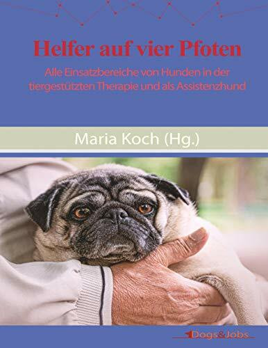 Helfer auf vier Pfoten: Alle Einsatzbereiche von Hunden in der tiergestützten Therapie und als Assistenzhund