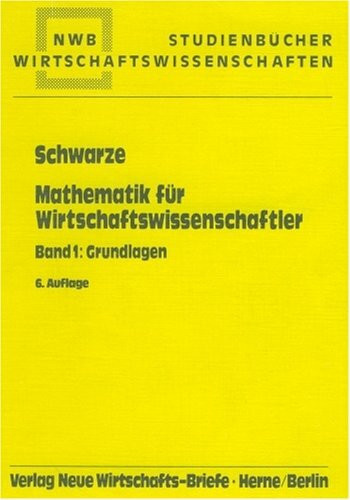 Mathematik für Wirtschaftswissenschaftler / Mathematik für Wirtschaftswissenschaftler: Grundlagen