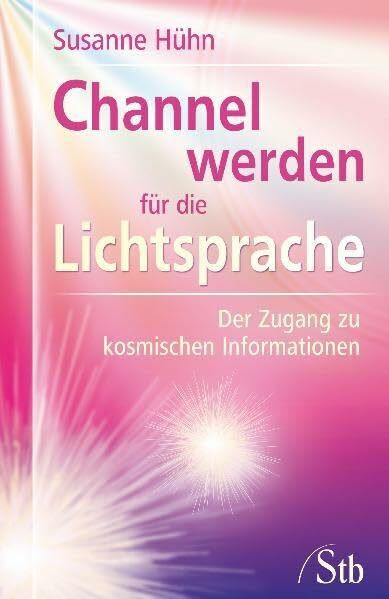 Channel werden für die Lichtsprache: Der Zugang zu kosmischen Informationen