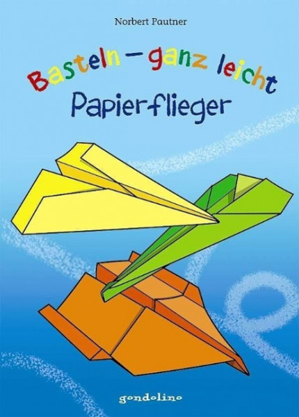 Basteln - ganz leicht Papierflieger