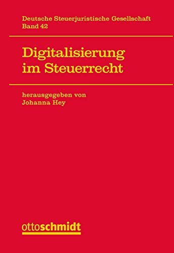 Digitalisierung im Steuerrecht (Veröffentlichungen der Deutschen ­Steuerjuristischen Gesellschaft, Band 42)