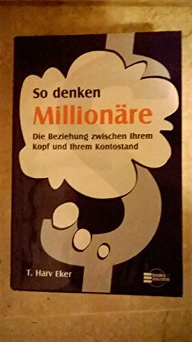 So denken Millionäre: Die Beziehung zwischen Ihrem Kopf und Ihrem Kontostand