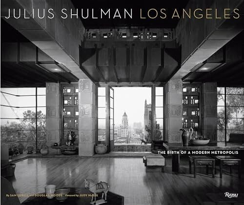 Julius Shulman Los Angeles: The Birth of a Modern Metropolis: The Birth of a Modern Metroplis