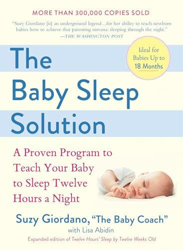 The Baby Sleep Solution: A Proven Program to Teach Your Baby to Sleep Twelve Hours a Night