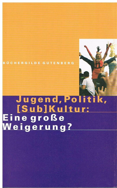 Jugend, Politik, (Sub)Kultur: Eine große Weigerung?