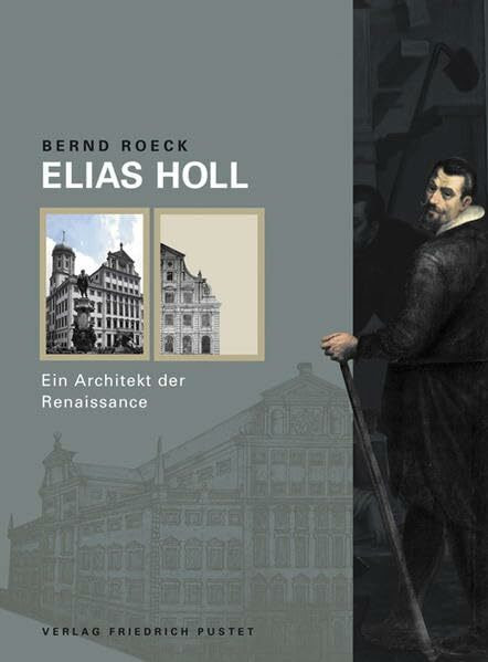 Elias Holl: Ein Architekt der Renaissance (Biografien)