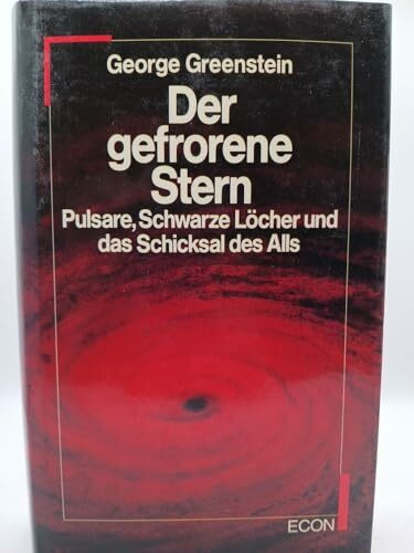 Der gefrorene Stern. Pulsare, Schwarze Löcher und das Schicksal des Alls