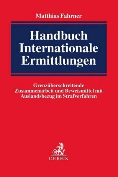 Handbuch Internationale Ermittlungen: Grenzüberschreitende Zusammenarbeit und Beweismittel mit Auslandsbezug im Strafverfahren