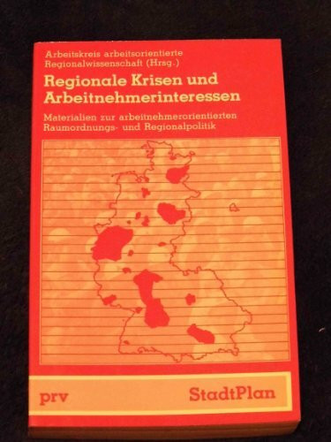 Regionale Krisen und Arbeitnehmerinteressen. Materialien zur arbeitnehmerorientierten Raumordnungs- und Regionalpolitik