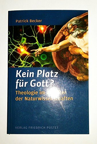 Kein Platz für Gott?: Theologie im Zeitalter der Naturwissenschaften