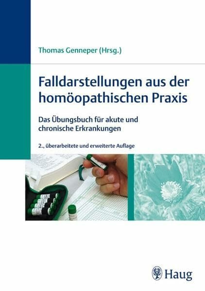 Falldarstellungen aus der homöopathischen Praxis: Das Übungsbuch für akute und chronische Erkrankungen